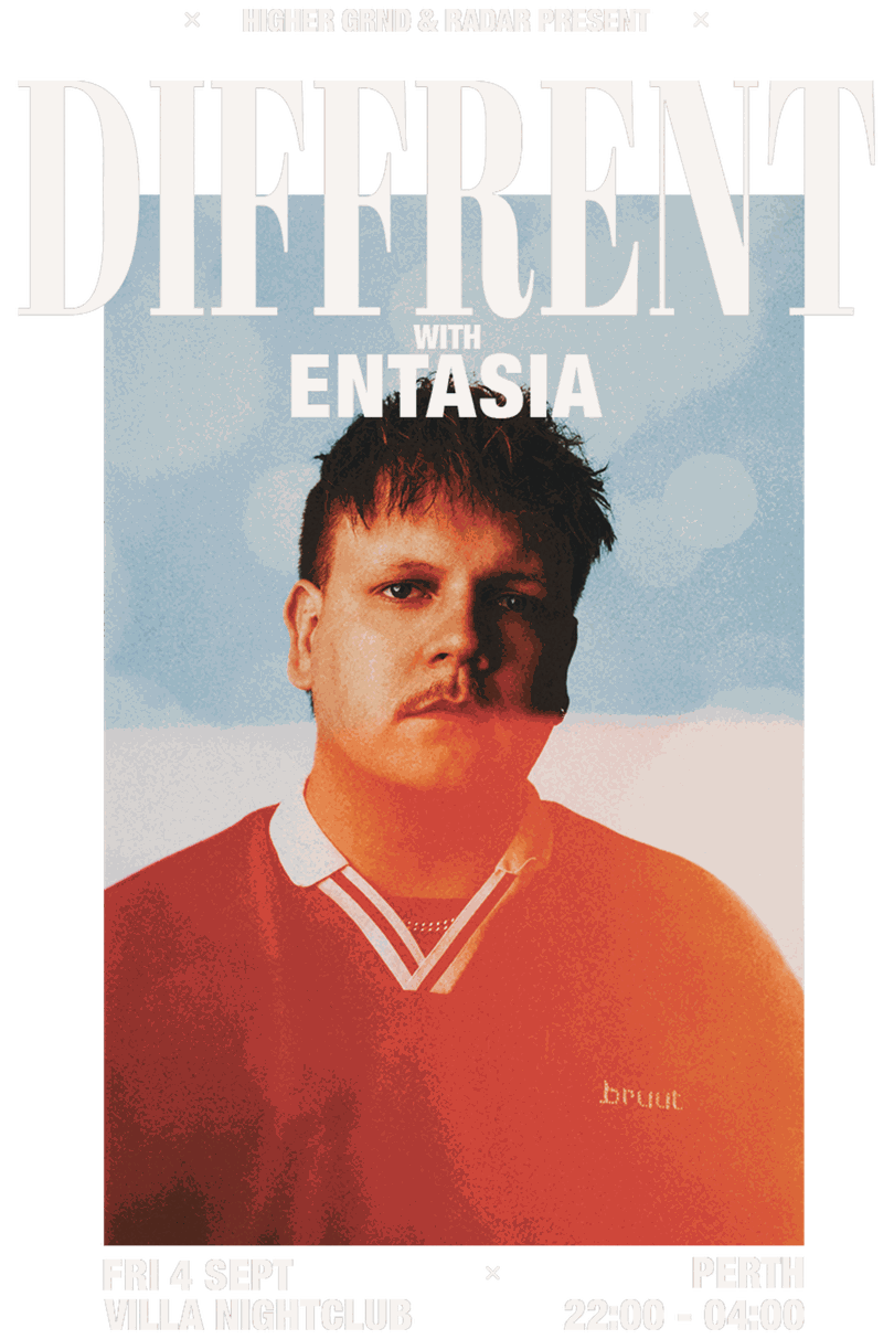 Higher Grnd and Radar present Diffrent with Entasia. Friday 4 September, Villa Nightclub, Perth, 22:00 to 04:00.